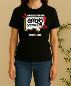 Getcho Goofass On Chicago Over Everything Women Shirt