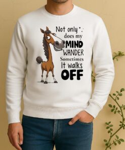 Horse Not Only Does My Mind Wander Sometimes It Walks Off Sweater
