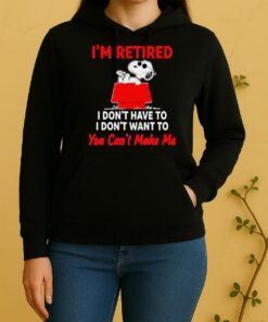 Hot Peanuts Snoopy Im Retired I Dony Have To I Dont Want To You Cant Make Me Unisex Hoodie