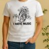 I Hate Music Shirt