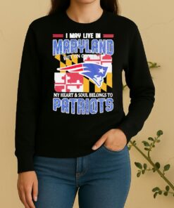 I May Live In Maryland But On Gameday My Heart Soul Belongs To Patriots Sweater
