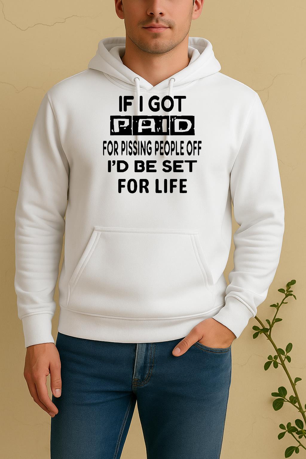 If I Got Paid For Pissing People Off Id Be Set For Life Unisex Hoodie