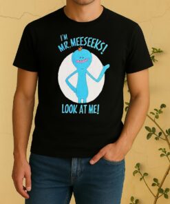 Im Mr Meeseeks Look At Me Shirt