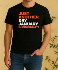 Just Another Dry January In Cincinnati Shirt
