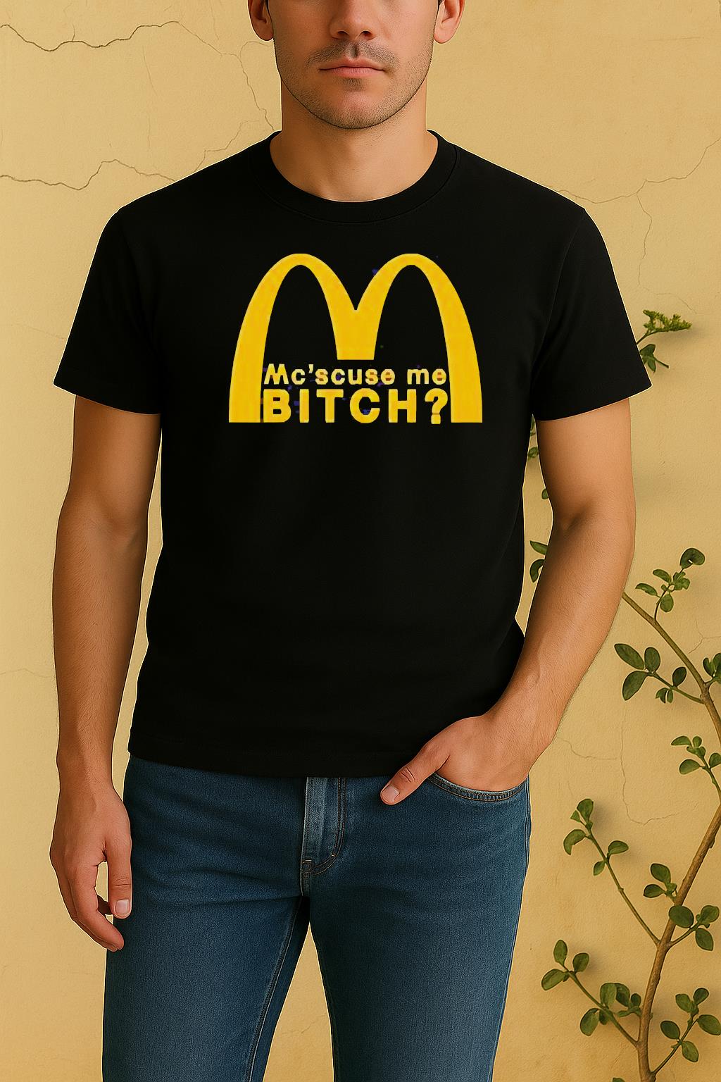 Mc Scuse Me Bitch Mcdonald Shirt by Bino Shirt – Custom Graphic T-Shirt