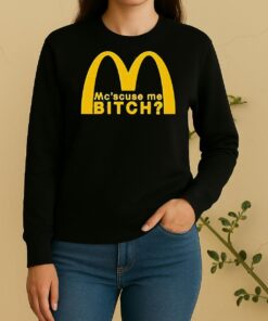 Mc Scuse Me Bitch Mcdonald Sweater