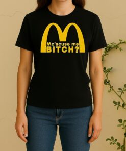 Mc Scuse Me Bitch Mcdonald Women Shirt