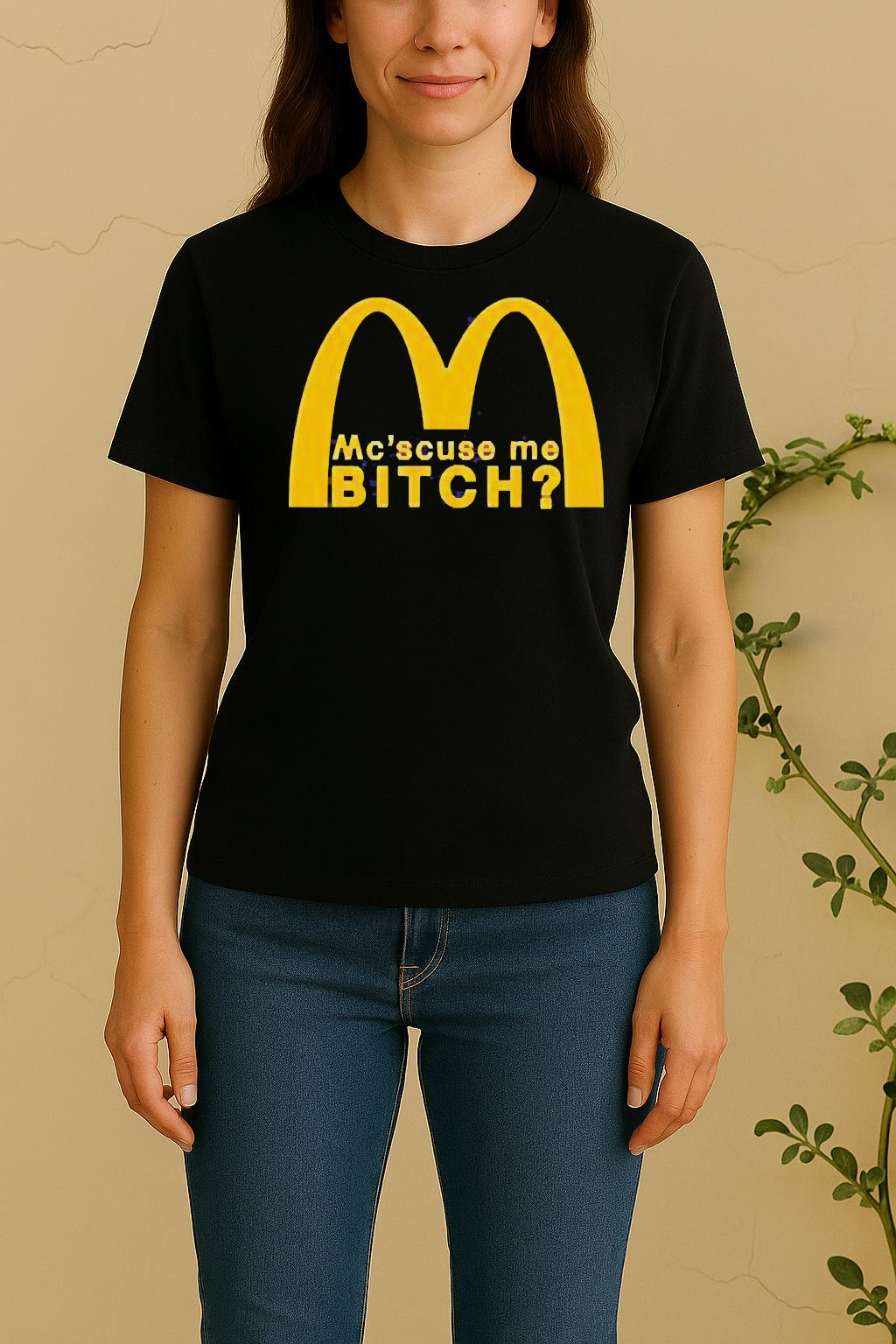 Mc Scuse Me Bitch Mcdonald Women Shirt