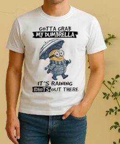 Minion Gotta Grab My Dumbrella Its Raining Idiot Out There Shirt