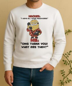 Minion Hacker I Hate All Your Passwords Me Omg Thank You What Are They Sweater