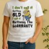Minion I Dont Call It Getting Old L Call It Outliving The Warranty Shirt