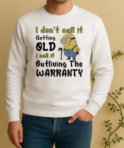Minion I Dont Call It Getting Old L Call It Outliving The Warranty Sweater