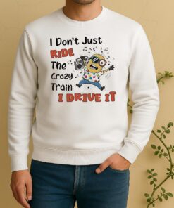 Minion I Dont Just Ride The Crazy Train I Drive It Sweater