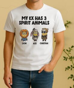 Minion My Ex Has 3 Spirit Animals Lion Ass Cheetah Shirt