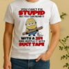 Minion You Cant Fix Stupid But You Can Numb It With A 2X4 Muffle It With Duct Tape Shirt