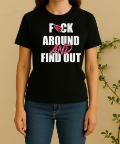 Nice Fck Around And Find Out Arizona Cardinals SweasWomen Shirt