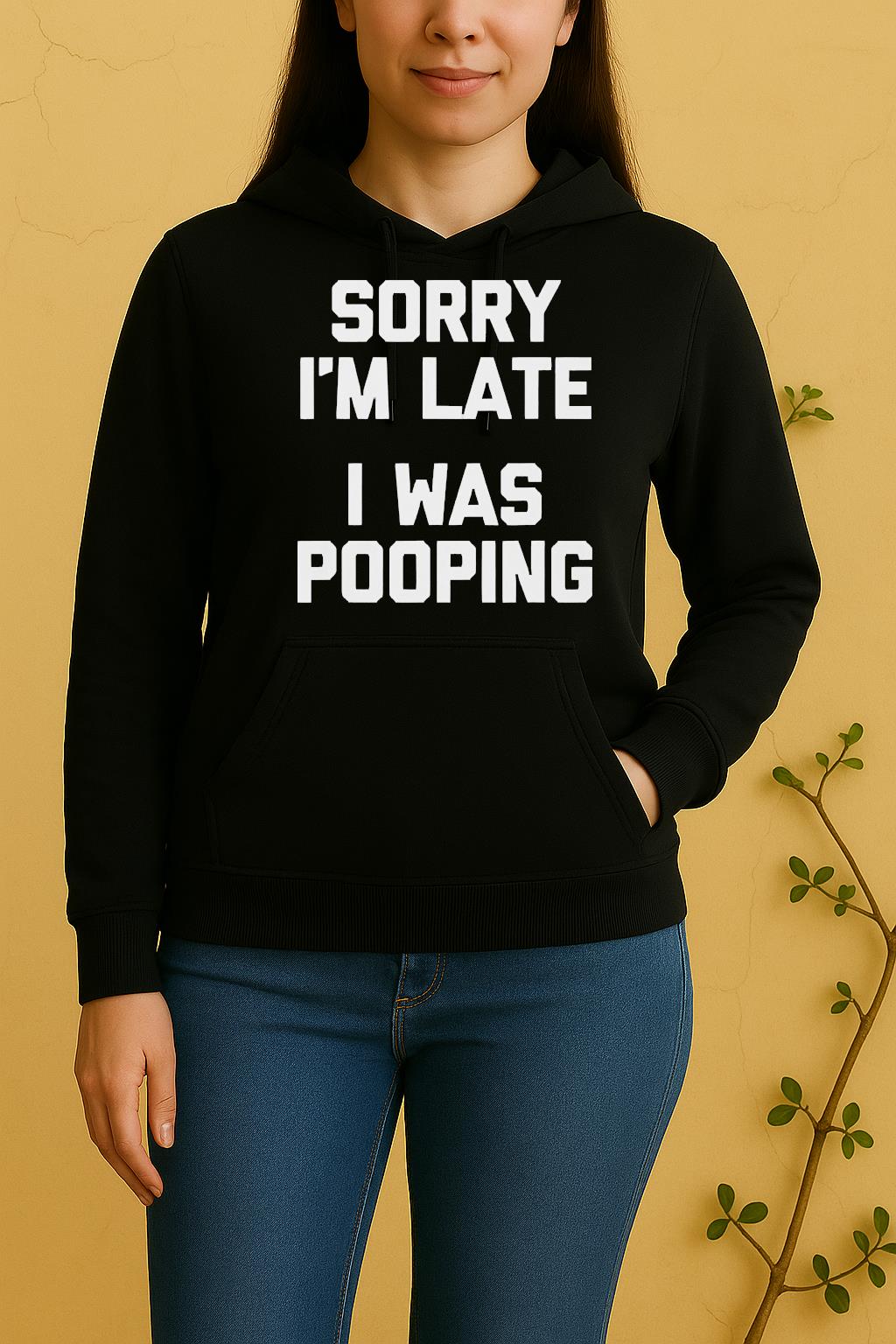 Nice Sorry Im Late I Was Pooping Unisex Hoodie