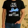 Nice Stitch Im Not Lazy I Just Dont Care Shirt