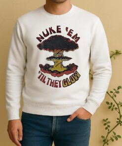 Nuke Em Til They Glow Sweater