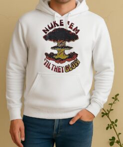Nuke Em Til They Glow Unisex Hoodie