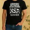 Official I Probably Shouldnt My Lawyer Is No Longer Ksa Kosher Shirt