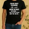 Official Im Not Crazy Im Special No Wait Maybe Im Crazy One Second I Have To Talk To Myself Shirt