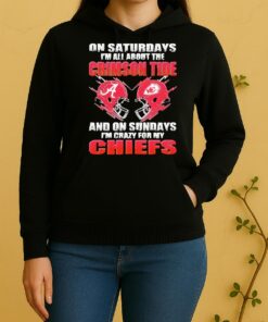 Officials 2026 Saturdays Im All About The Crimson Tide And On Sundays Im Crazy For My Kansas City Chiefs Unisex Hoodie