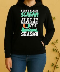 Officials Dont Always Scream At My Tv But When I Do Its Miami Hurricanes Season Unisex Hoodie