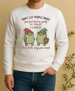 Officials Frog Dont Let People Make You Feel Bad Or Guilty For Living Life It Is Your Life Sweater