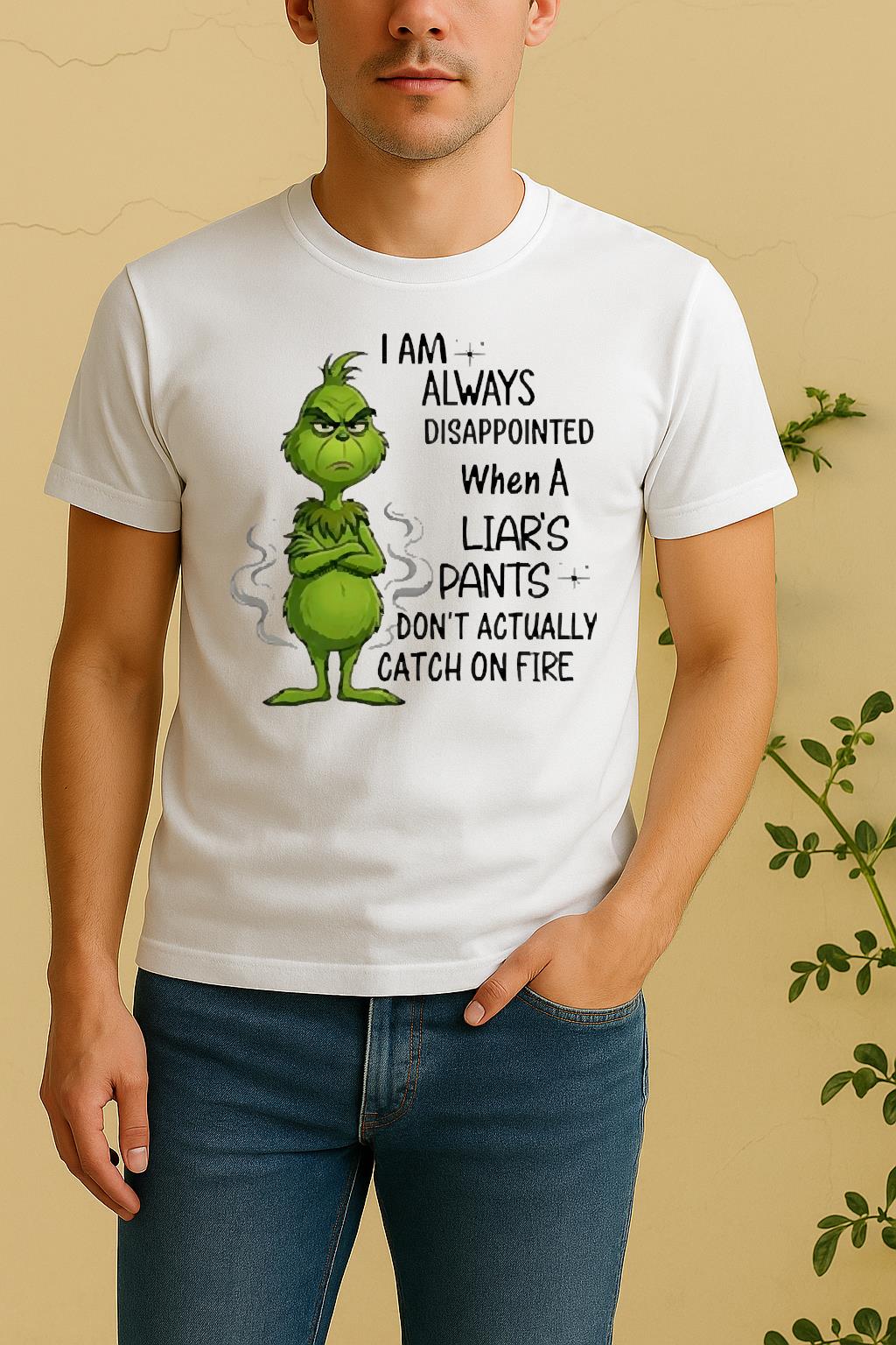 Officials Grinch I Am Always Disappointed When A Liars Pants Dont Actually Catch On Fire Shirt by Bino Shirt – Custom Graphic T-Shirt