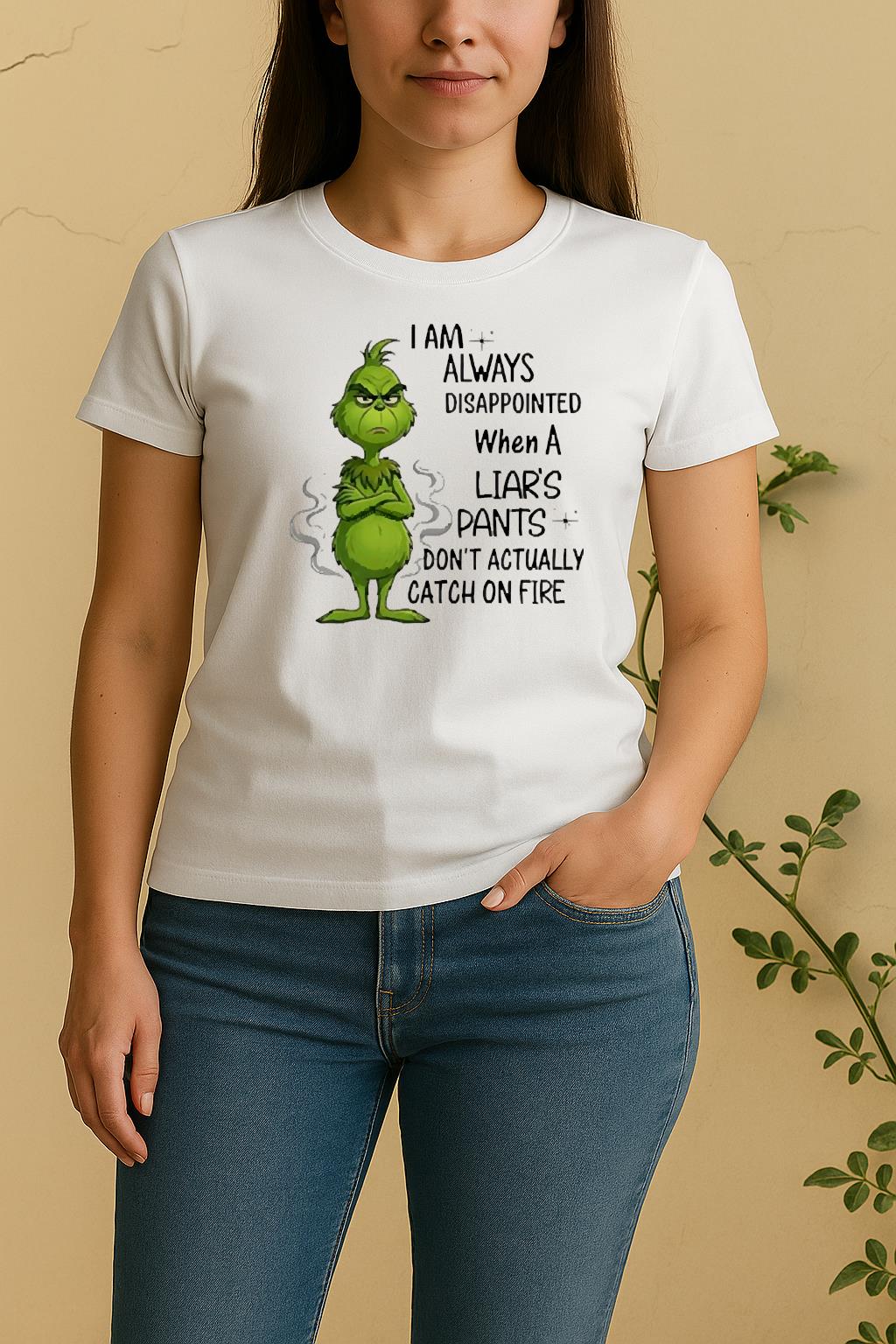 Officials Grinch I Am Always Disappointed When A Liars Pants Dont Actually Catch On Fire Women Shirt