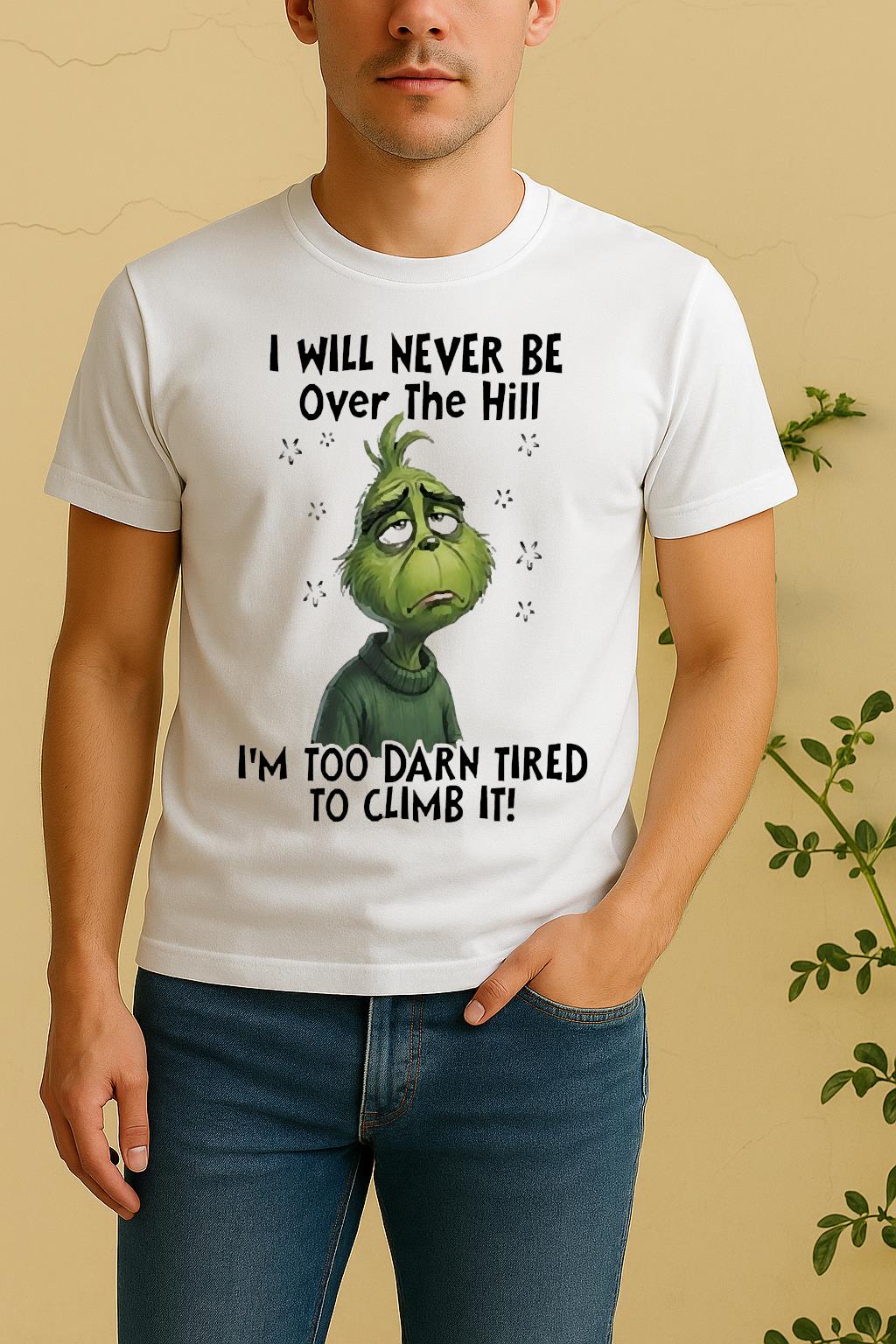 Officials Grinch I Will Never Be Over The Hill Im Too Darn Tired To Climb It Circle Shirt by Bino Shirt – Custom Graphic T-Shirt