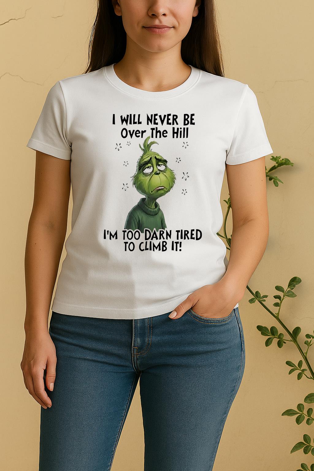 Officials Grinch I Will Never Be Over The Hill Im Too Darn Tired To Climb It Circle Women Shirt