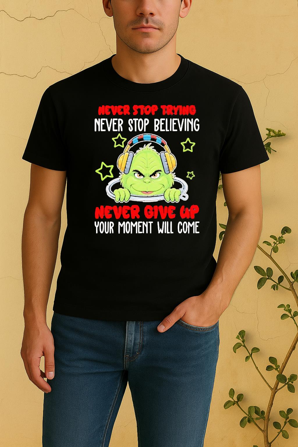 Officials Grinch Never Stop Trying Never Stop Believing Never Give Up Your Moment Will Come Shirt by Bino Shirt – Custom Graphic T-Shirt
