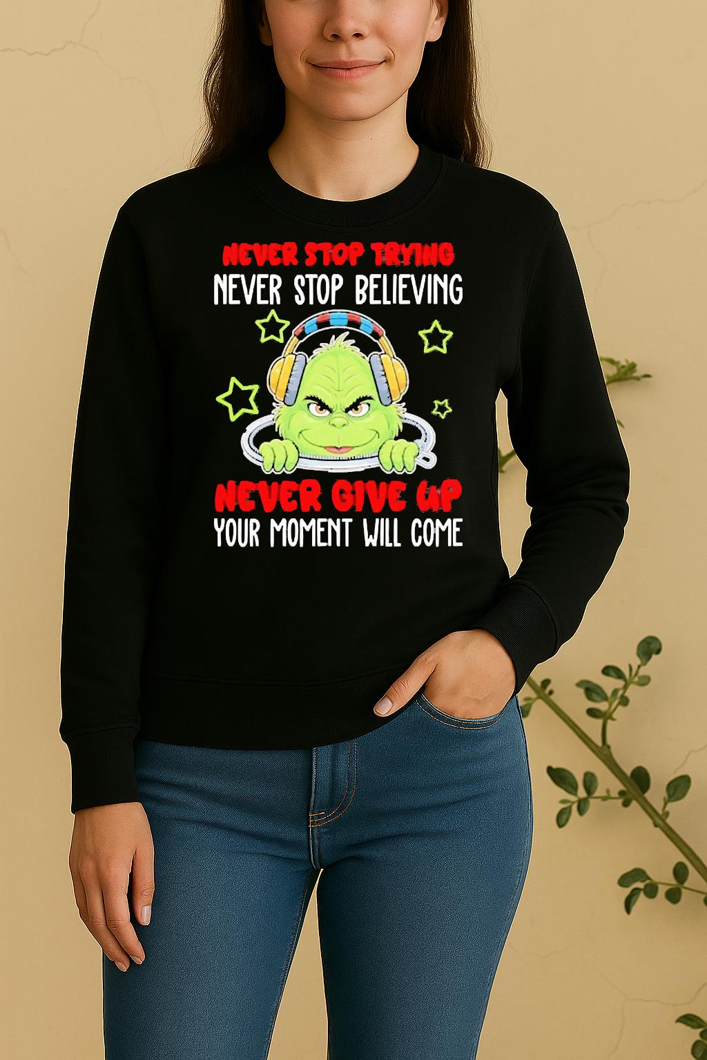 Officials Grinch Never Stop Trying Never Stop Believing Never Give Up Your Moment Will Come Sweater