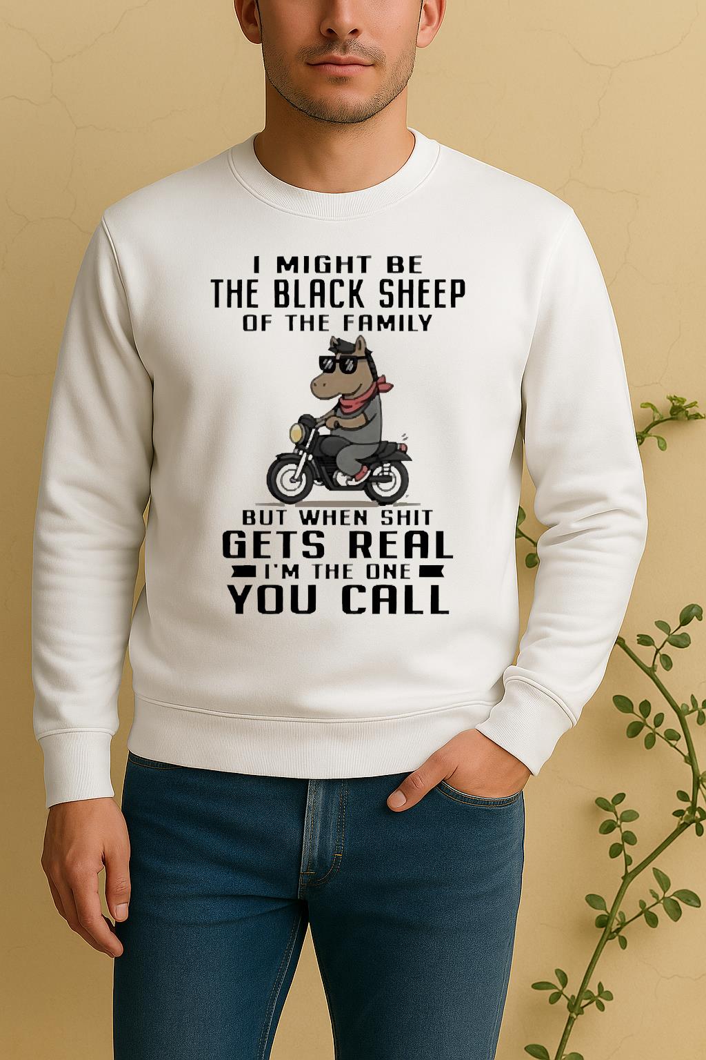 Officials Horse I Might Be The Black Sheep Of The Family But When Shit Gets Real Sweater