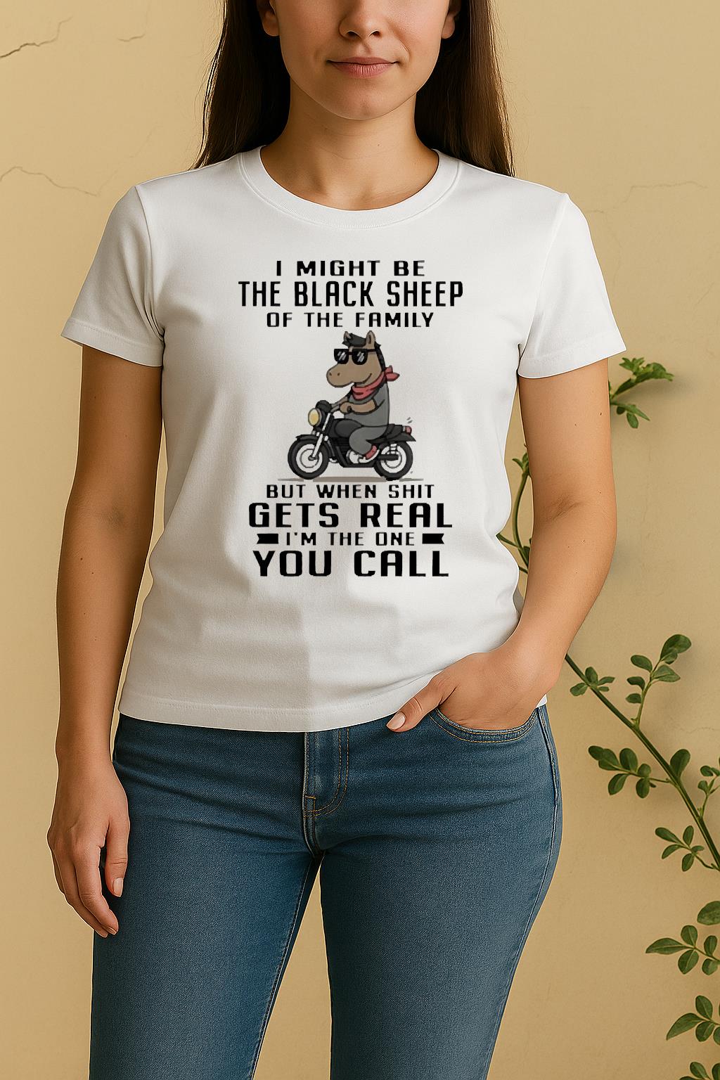 Officials Horse I Might Be The Black Sheep Of The Family But When Shit Gets Real Women Shirt