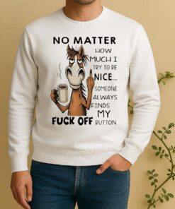 Officials Horse No Matter How Much I Try To Be Nice Someone Always Finds My Fuck Off Button Sweater