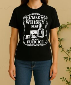 Officials Ill Take My Whisky Neat Because Fck Ice Women Shirt