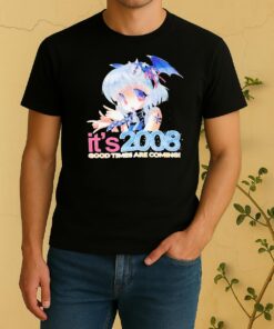 Officials Its 2008 Good Times Are Coming Anime Shirt