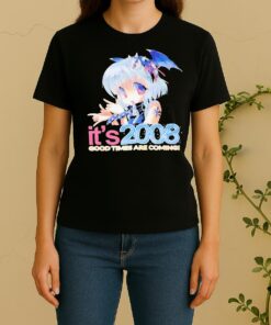 Officials Its 2008 Good Times Are Coming Anime Women Shirt