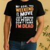 Officials My Goal This Weekend Is To Move Just Enough So People Dont Think Im Dead Shirt