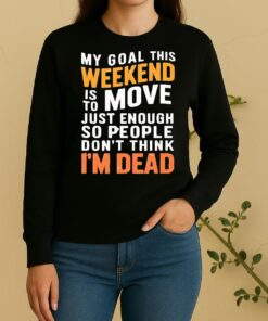 Officials My Goal This Weekend Is To Move Just Enough So People Dont Think Im Dead Sweater