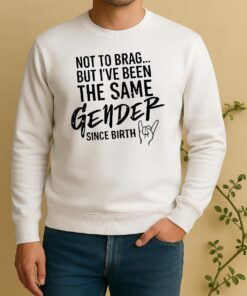 Officials Not To Brag But Ive Been The Same Gender Since Hand Gesture Birth Sweater
