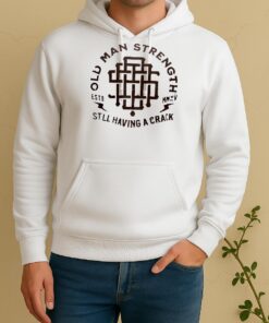 Officials Old Man Strength Still Having A Crack Unisex Hoodie