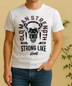Officials Old Man Strength Strong Like Bull Shirt