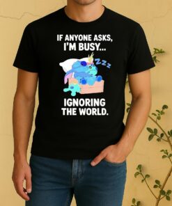 Officials Stitch Sleep If Anyone Asks Im Busy Ignoring The World Shirt