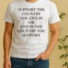 Officials Support The Country You Live In Or Live In The Country Shirt