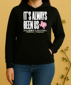 Officials Texas Am Aggies Womens Volleyball National Champions Its Always Been Us 2025 Unisex Hoodie