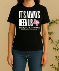Officials Texas Am Aggies Womens Volleyball National Champions Its Always Been Us 2025 Women Shirt